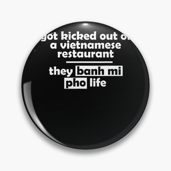 Item preview, Got Kicked Out Vietnamese Restaurant Banh Mi Pho Life designed and sold by serialcarachts.