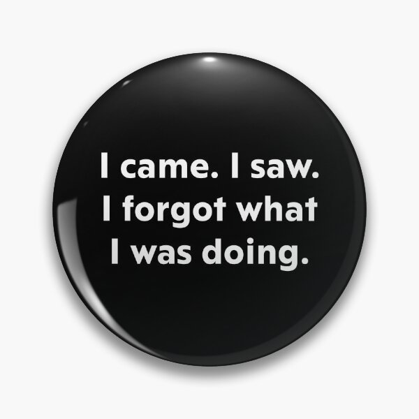 Item preview, I came. I saw. I forgot what I was doing. designed and sold by upliv.