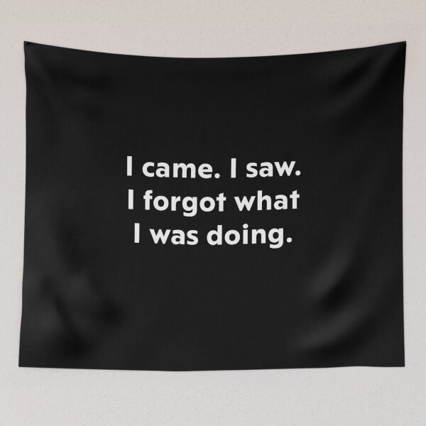 Item preview, I came. I saw. I forgot what I was doing. designed and sold by upliv.