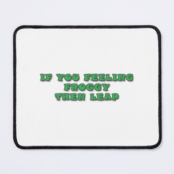 Item preview, If You Feeling Froggy Then Leap designed and sold by oldham-maniev.