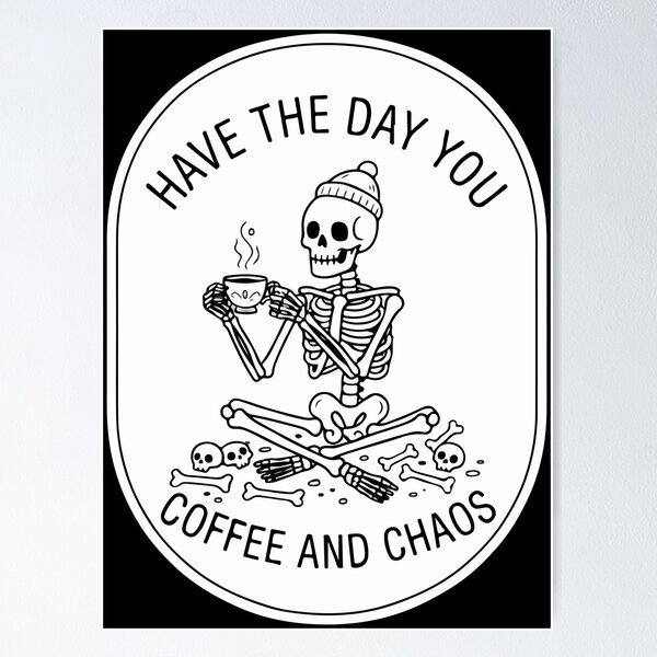 Item preview, Have The Day You Deserve Skeleton Coffee And Chaos Vintage  designed and sold by Brexmore3.