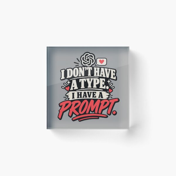 Item preview, I Don’t Have A Type. I Have A Prompt. designed and sold by erkancept.