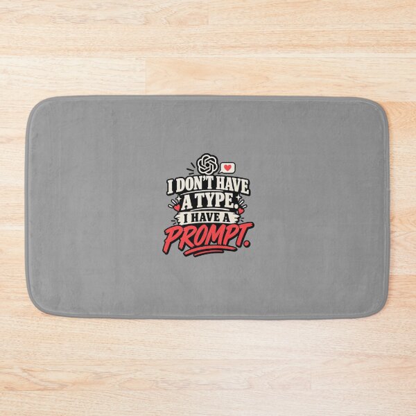 Item preview, I Don’t Have A Type. I Have A Prompt. designed and sold by erkancept.