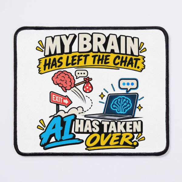 Item preview, My Brain Has Left the Chat – AI Has Taken Over designed and sold by erkancept.