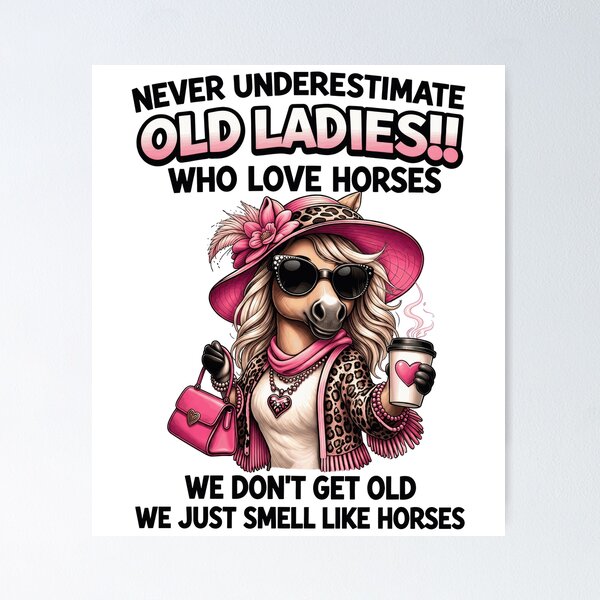 Item preview, Never Underestimate Old Ladies Who Love Horses designed and sold by justinhmorton.
