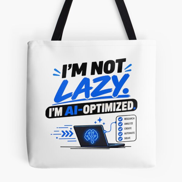 Item preview, I’m Not Lazy. I’m AI-Optimized designed and sold by erkancept.