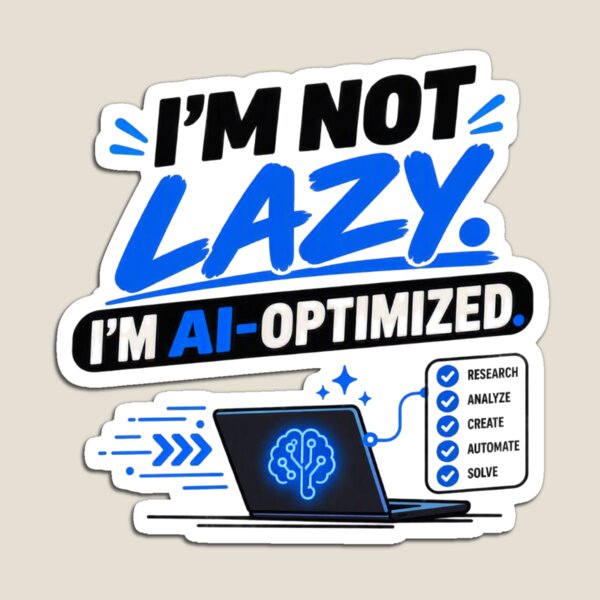 Item preview, I’m Not Lazy. I’m AI-Optimized designed and sold by erkancept.