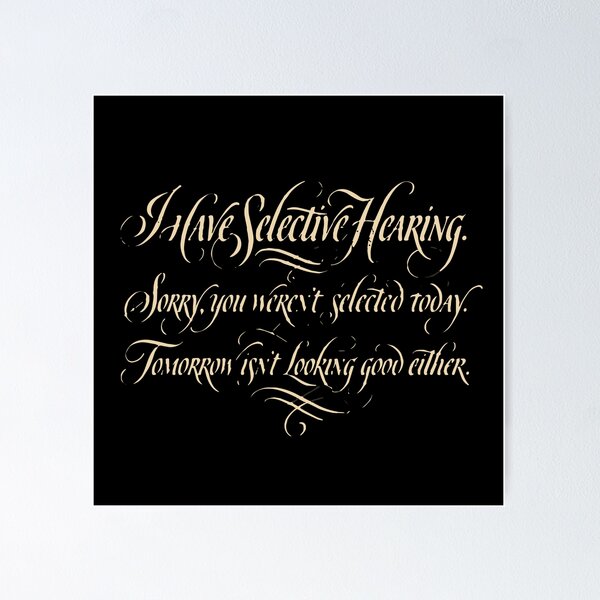 Item preview, I Have Selective Hearing. Sorry, You Weren't Selected Today. Tomorrow Isn't Looking Good Either. Sarcastic Humor Personality Quote Funny  designed and sold by PopStars1993.