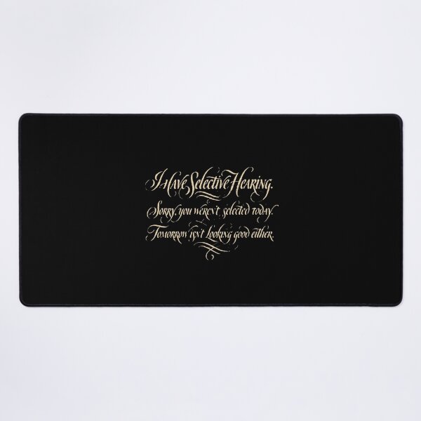 Item preview, I Have Selective Hearing. Sorry, You Weren't Selected Today. Tomorrow Isn't Looking Good Either. Sarcastic Humor Personality Quote Funny designed and sold by PopStars1993.
