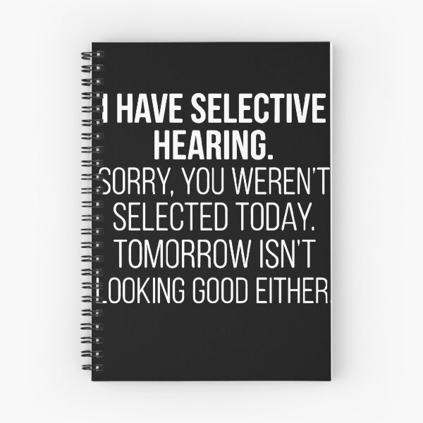 Item preview, I Have Selective Hearing. Sorry, You Weren't Selected Today. Tomorrow Isn't Looking Good Either. Sarcastic Humor Quote designed and sold by PopStars1993.