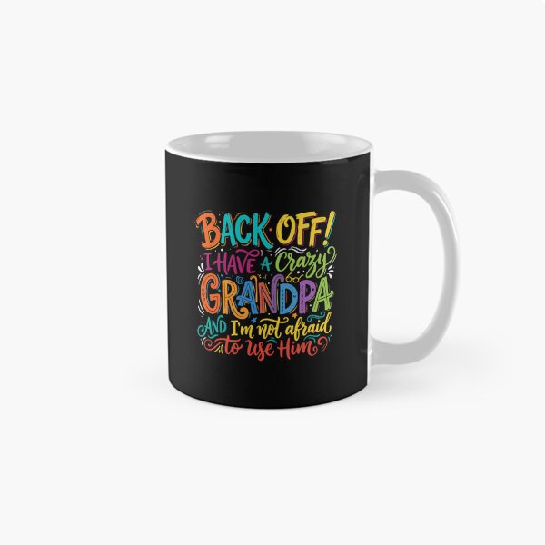 Item preview, Back Off! I Have A Crazy Grandpa And I'm Not Afraid To Use Him Grandchild Grandfather Funny Protective  designed and sold by PopStars1993.