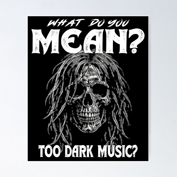 Item preview, What Do You Mean Too Dark Music Skull Rock Metal designed and sold by Jt41.