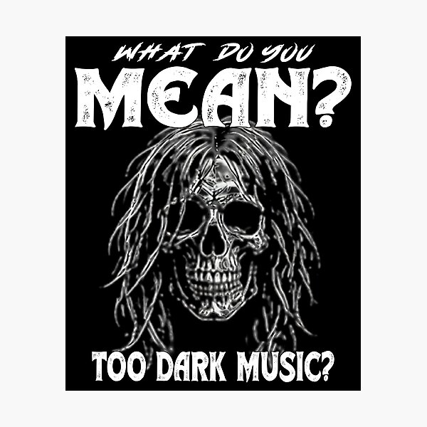 Item preview, What Do You Mean Too Dark Music Skull Rock Metal designed and sold by Jt41.