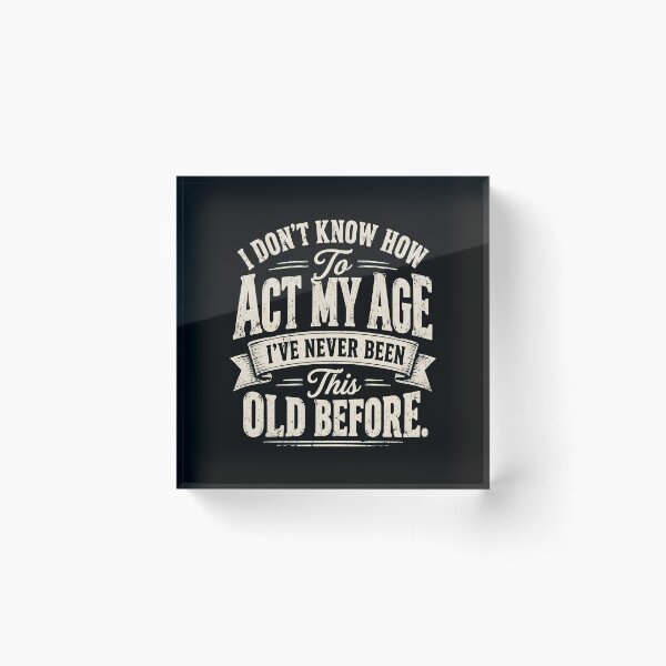 Item preview, I Do Not Know How to Act My Age designed and sold by a-turner-paint.