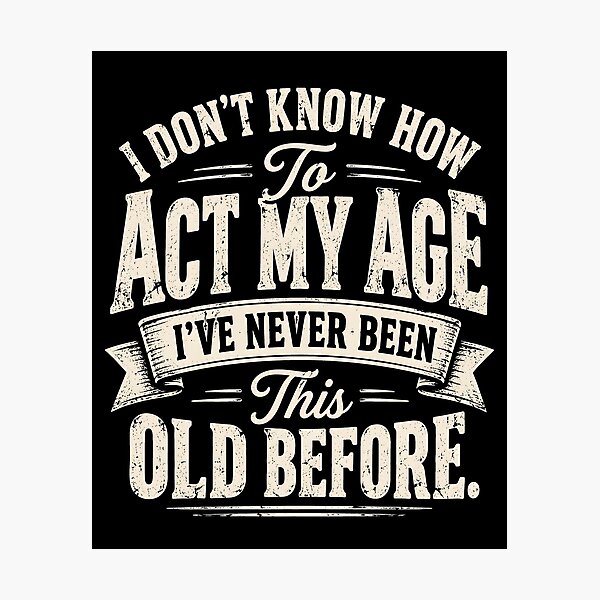 Item preview, I Do Not Know How to Act My Age designed and sold by a-turner-paint.