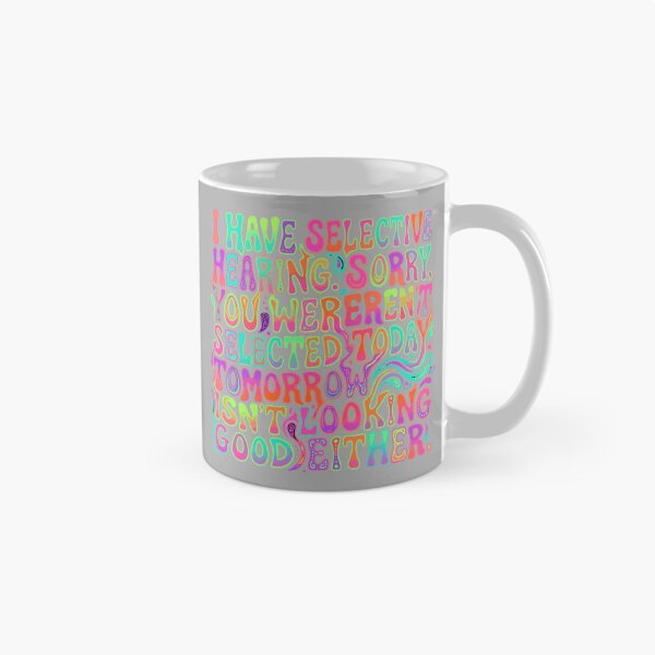 Item preview, I Have Selective Hearing. Sorry, You Weren't Selected Today. Tomorrow Isn't Looking Good Either! Sarcastic Humor Introvert Personality designed and sold by SofiBlair.