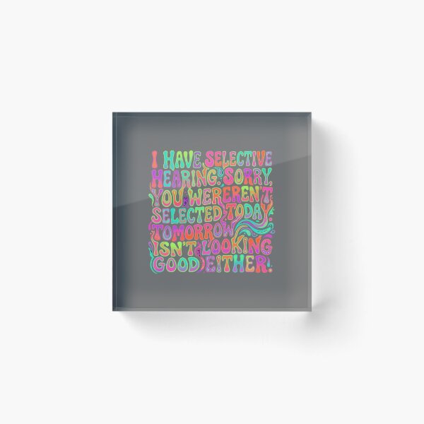 Item preview, I Have Selective Hearing. Sorry, You Weren't Selected Today. Tomorrow Isn't Looking Good Either! Sarcastic Humor Introvert Personality designed and sold by SofiBlair.