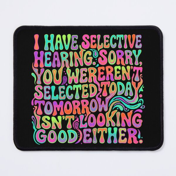 Item preview, I Have Selective Hearing. Sorry, You Weren't Selected Today. Tomorrow Isn't Looking Good Either! Sarcastic Humor Introvert Personality designed and sold by SofiBlair.