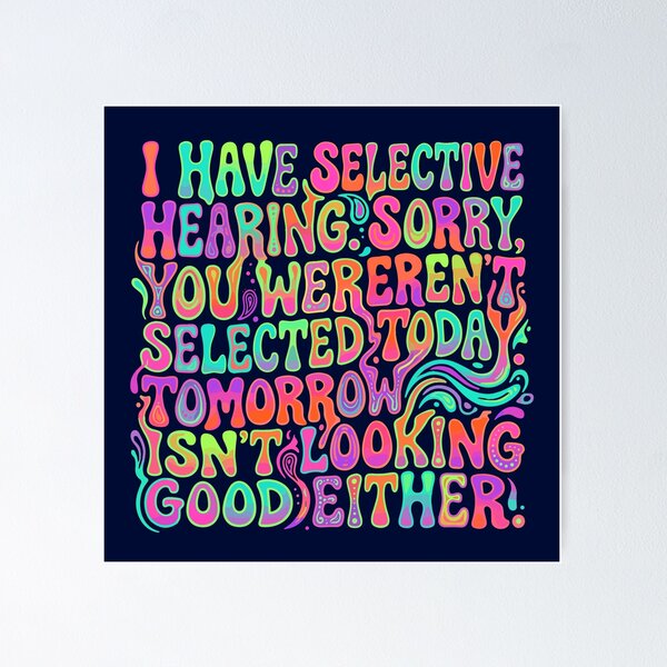 Item preview, I Have Selective Hearing. Sorry, You Weren't Selected Today. Tomorrow Isn't Looking Good Either! Sarcastic Humor Introvert Personality designed and sold by SofiBlair.