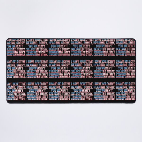 Item preview, I Have Selective Hearing. Sorry, You Weren't Selected Today. Tomorrow Isn't Looking Good Either. Sarcastic American Patriot Humor designed and sold by SofiBlair.