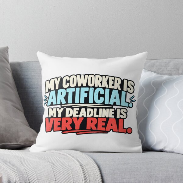Item preview, My Coworker Is Artificial, My Deadline Is Very Real designed and sold by erkancept.