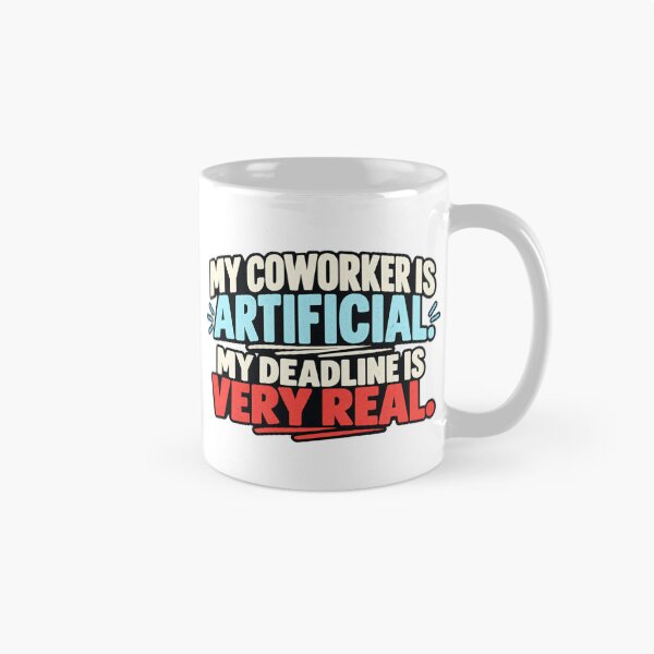 Item preview, My Coworker Is Artificial, My Deadline Is Very Real designed and sold by erkancept.