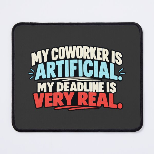 Item preview, My Coworker Is Artificial, My Deadline Is Very Real designed and sold by erkancept.