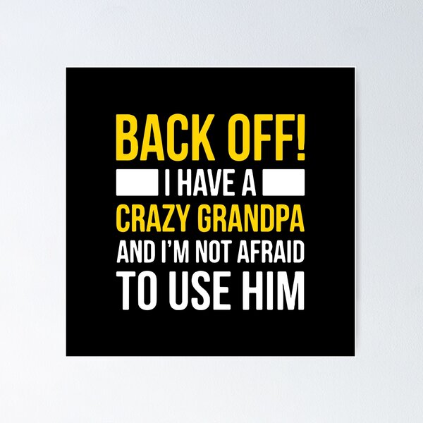 Item preview, Back Off! I Have A Crazy Grandpa And I'm Not Afraid To Use Him Grandchild Grandfather Family designed and sold by PopStars1993.