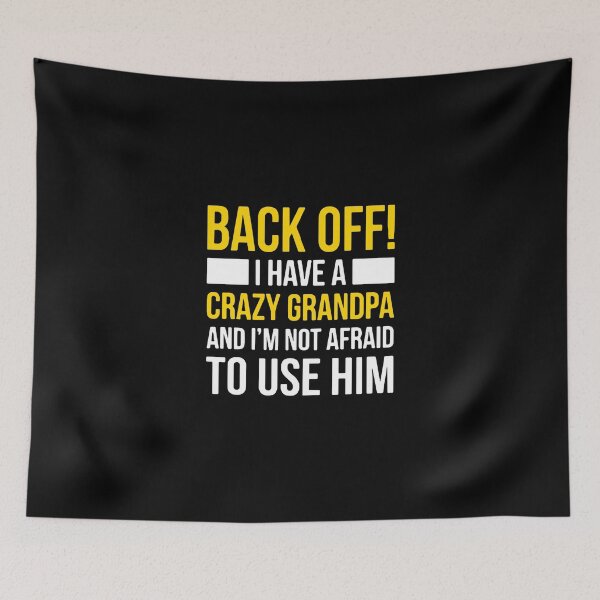 Item preview, Back Off! I Have A Crazy Grandpa And I'm Not Afraid To Use Him Grandchild Grandfather Family designed and sold by PopStars1993.