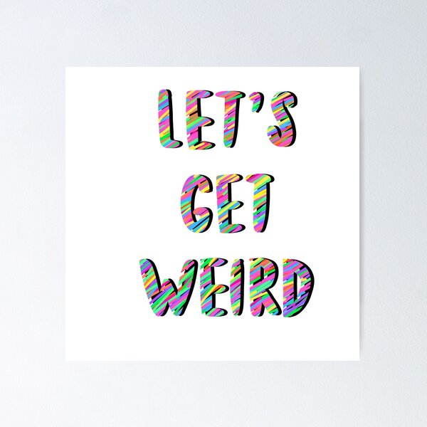 Item preview, Let’s Get Weird designed and sold by Saltsaidsweet.
