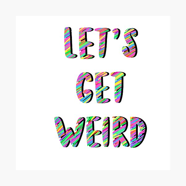 Item preview, Let’s Get Weird designed and sold by Saltsaidsweet.