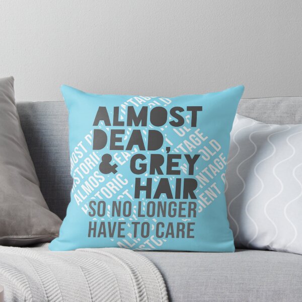 Item preview, Almost Dead & Grey Hair - So No Longer Have to Care designed and sold by ezcreate.media.