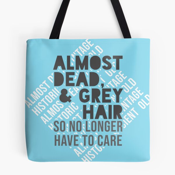 Item preview, Almost Dead & Grey Hair - So No Longer Have to Care designed and sold by ezcreate.media.