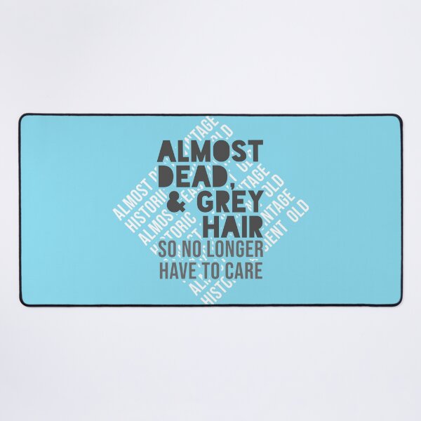 Item preview, Almost Dead & Grey Hair - So No Longer Have to Care designed and sold by ezcreate.media.