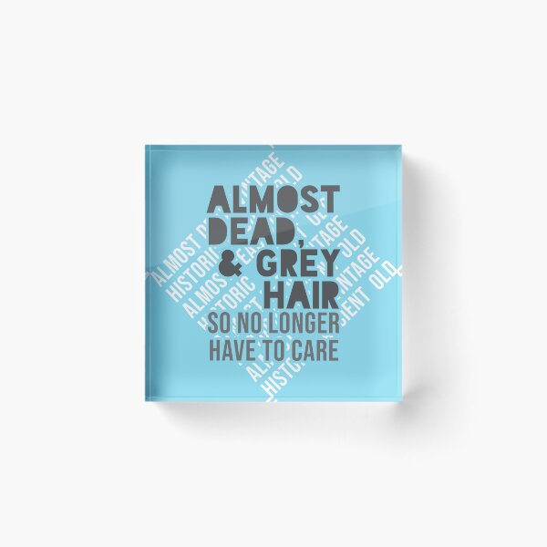 Item preview, Almost Dead & Grey Hair - So No Longer Have to Care designed and sold by ezcreate.media.