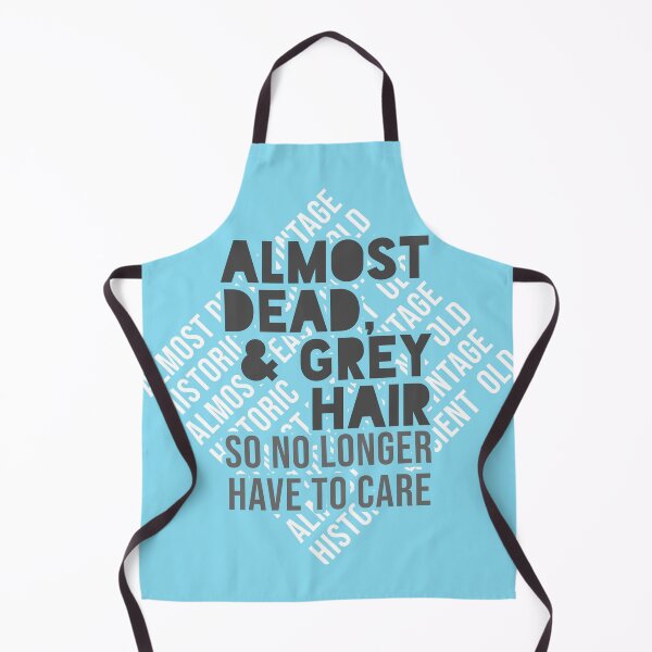 Item preview, Almost Dead & Grey Hair - So No Longer Have to Care designed and sold by ezcreate.media.