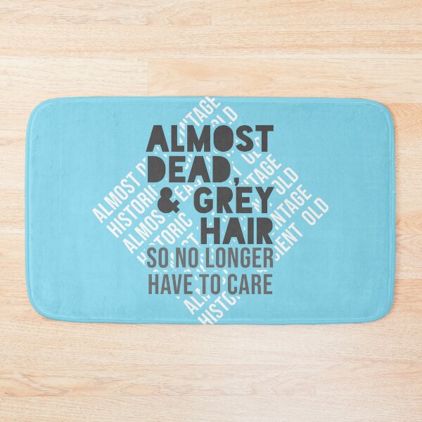 Item preview, Almost Dead & Grey Hair - So No Longer Have to Care designed and sold by ezcreate.media.