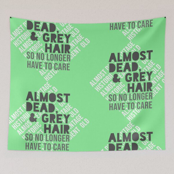 Item preview, Almost Dead & Grey Hair - So No Longer Have to Care designed and sold by ezcreate.media.