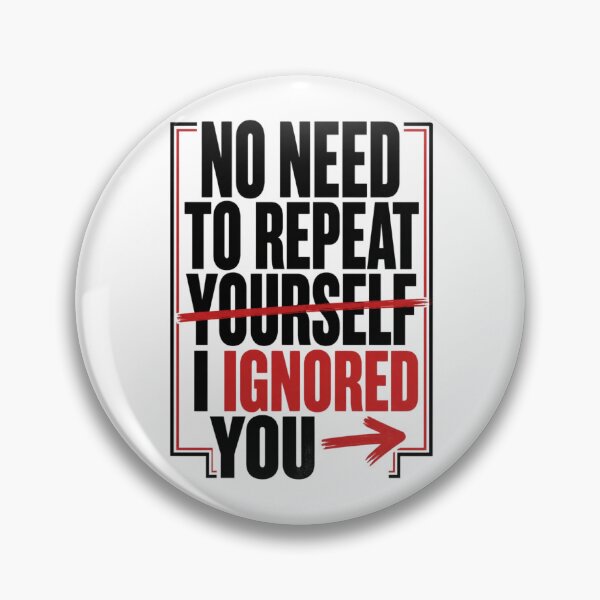 Item preview, No Need to Repeat Yourself I Ignored You designed and sold by 21degrees-club.