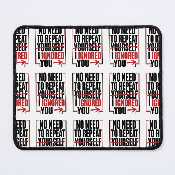 Item preview, No Need to Repeat Yourself I Ignored You designed and sold by 21degrees-club.