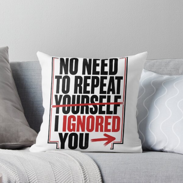 Item preview, No Need to Repeat Yourself I Ignored You designed and sold by 21degrees-club.