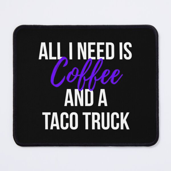 Item preview, All I Need Is Coffee And A Taco Truck Funny Foodie designed and sold by kynlie-luker.
