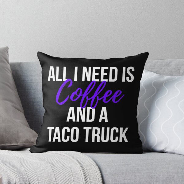 Item preview, All I Need Is Coffee And A Taco Truck Funny Foodie  designed and sold by kynlie-luker.