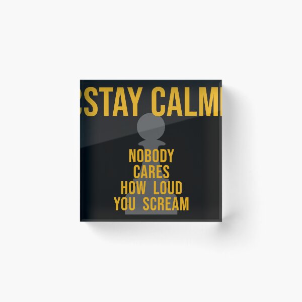 Item preview, STAY CALM - Nobody Cares Loud You Scream! designed and sold by ezcreate.media.