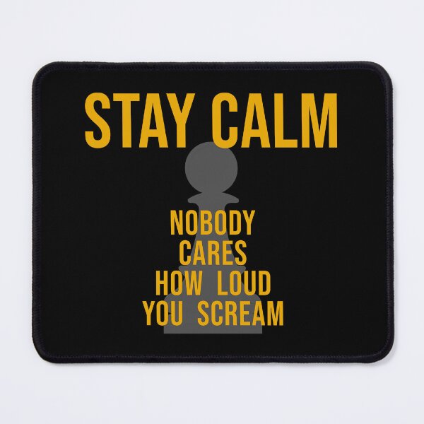 Item preview, STAY CALM - Nobody Cares Loud You Scream! designed and sold by ezcreate.media.