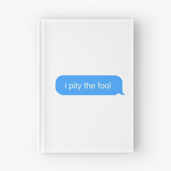Item preview, I Pity The Fool Imessage designed and sold by daelyn-beardsl.