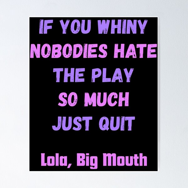 Item preview, Big Mouth Series Lola Quote 11 designed and sold by karmyn-clawso.