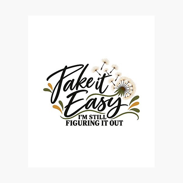 Item preview, TAKE IT EASY - I'm still figuring it out. designed and sold by tnwbank.