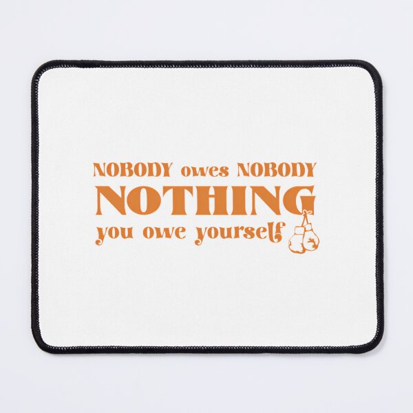 Item preview, Nobody Owes Nobody Nothing. You Owe It To Yourself designed and sold by daelyn-beardsl.