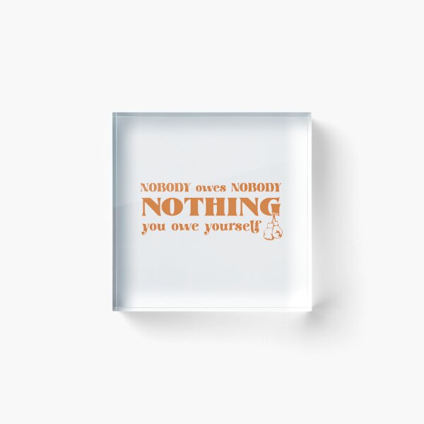 Item preview, Nobody Owes Nobody Nothing. You Owe It To Yourself designed and sold by daelyn-beardsl.